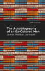 The Autobiography of an Ex-Colored Man By James Weldon Johnson, Mint Editions (Contribution by) Cover Image
