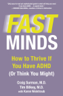 Fast Minds: How to Thrive If You Have ADHD (Or Think You Might) By Craig Surman, Tim Bilkey, Karen Weintraub Cover Image