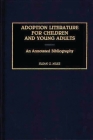 Adoption Literature for Children and Young Adults: An Annotated Bibliography (Bibliographies and Indexes in Sociology) By Susan Miles Cover Image
