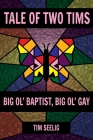 Tale of Two Tims: Big Ol' Baptist, Big Ol' Gay By Tim Seelig Cover Image
