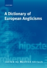 A Dictionary of European Anglicisms: A Usage Dictionary of Anglicisms in Sixteen European Languages By Manfred Görlach (Editor) Cover Image
