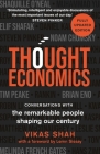 Thought Economics: Conversations with the Remarkable People Shaping Our Century (fully updated edition) By Vikas Shah Cover Image