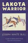 Lakota Warrior By Joseph White Bull, James H. Howard (Editor), James H. Howard (Translated by), Raymond A. Bucko (Introduction by) Cover Image