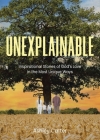Unexplainable: Inspirational Stories of God's Love in the Most Unique Ways Cover Image