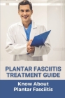 Plantar Fasciitis Treatment Guide: Know About Plantar Fasciitis: Plantar Fasciitis Plan Cover Image