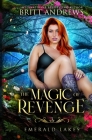 The Magic of Revenge: Emerald Lakes Book Three By Britt Andrews Cover Image