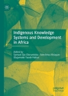 Indigenous Knowledge Systems and Development in Africa By Samuel Ojo Oloruntoba (Editor), Adeshina Afolayan (Editor), Olajumoke Yacob-Haliso (Editor) Cover Image