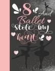 8 And Ballet Stole My Heart: Ballerina College Ruled Composition Writing School Notebook To Take Teachers Notes - Gift For On Point Girls By Not So Boring Notebooks Cover Image