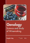 Oenology: Science and Study of Winemaking By Douglas Craig (Editor) Cover Image