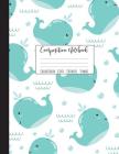 Composition Notebook College Ruled: Whale Notebook, School Notebooks, Whale Composition Book, Whale Gifts, Cute Composition Notebooks For Girls, Colle Cover Image