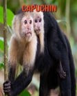 Capuchin: Beautiful Pictures & Interesting Facts Children Book About Capuchin By Katie Mercer Cover Image