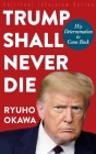 Trump Shall Never Die By Ryuho Okawa Cover Image