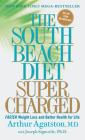 The South Beach Diet Supercharged: Faster Weight Loss and Better Health for Life By Arthur Agatston, M.D., Joseph Signorile, PhD Cover Image