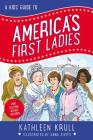 A Kids' Guide to America's First Ladies (Kids' Guide to American History #1) By Kathleen Krull, Anna DiVito (Illustrator) Cover Image