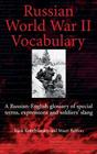 Russian World War II Dictionary: A Russian-English Glossary of Special Terms, Expressions and Soldiers' Slang By Stuart Britton, Isaak Kobylyanskiy Cover Image
