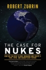 The Case for Nukes: How We Can Beat Global Warming and Create a Free, Open, and Magnificent Future By Robert Zubrin Cover Image