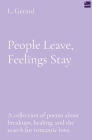 People Leave, Feelings Stay: A collection of poems about breakups, healing, and the search for romantic love. Cover Image