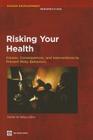 Risking Your Health: Causes, Consequences, and Interventions to Prevent Risky Behaviors (Human Development Perspectives) By Damien De Walque (Editor) Cover Image