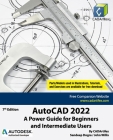 AutoCAD 2022: A Power Guide for Beginners and Intermediate Users By John Willis, Sandeep Dogra, Cadartifex Cover Image