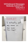 Whiteboard Messages Nobody Asked For - Volume 2 By Dallas Lacey Cover Image