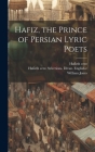 Hafiz, the Prince of Persian Lyric Poets By 14th Cent Hafiz, 14th Cent Selections Divan Hafiz (Created by), William Jones Cover Image