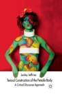 Textual Construction of the Female Body: A Critical Discourse Approach By L. Jeffries Cover Image