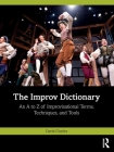 The Improv Dictionary: An A to Z of Improvisational Terms, Techniques, and Tools By David Charles Cover Image