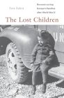 The Lost Children: Reconstructing Europe's Families After World War II Cover Image