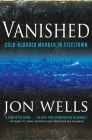 Vanished: Cold Blooded Murder In Steel By Jon Wells Cover Image