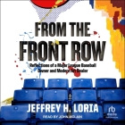 From the Front Row: Reflections of a Major League Baseball Owner and Modern Art Dealer By Jeffrey Loria, John McLain (Read by) Cover Image
