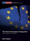 The End of European Integration: Anti-Europeanism Examined (Routledge/UACES Contemporary European Studies #6) By Paul Taylor Cover Image