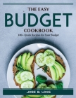 The Easy Budget Cookbook: 100+ Quick Recipes for Your Budget Cover Image