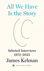 All We Have Is the Story: Selected Interviews (1973-2022) By James Kelman Cover Image