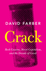 Crack: Rock Cocaine, Street Capitalism, and the Decade of Greed By David Farber Cover Image