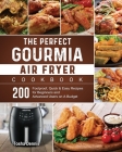 The Perfect Gourmia Air Fryer Cookbook: 200 Foolproof, Quick & Easy Recipes for Beginners and Advanced Users on A Budget By Tosha Dennis Cover Image