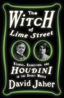 The Witch of Lime Street: Seance, Seduction, and Houdini in the Spirit World By David Jaher Cover Image