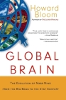 Global Brain: The Evolution of Mass Mind from the Big Bang to the 21st Century By Howard Bloom Cover Image