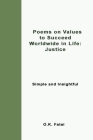 Poems on Values to Succeed Worldwide in Life - Justice: Simple and Insightful By O. K. Fatai Cover Image