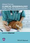 Practical Clinical Epidemiology for the Veterinarian By Aurora Villarroel Cover Image