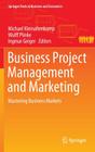 Business Project Management and Marketing: Mastering Business Markets (Springer Texts in Business and Economics) By Michael Kleinaltenkamp (Editor), Wulff Plinke (Editor), Ingmar Geiger (Editor) Cover Image