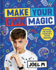 Make Your Own Magic: Secrets, Stories and Tricks from My World By Joel M Cover Image