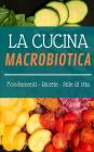 La Cucina Macrobiotica: Fondamenti - Ricette - Stile Di Vita Cover Image