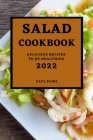 Salad Cookbook 2022: Delicious Recipes to Be Healthier Cover Image