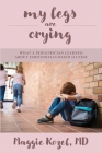 My Legs Are Crying: What A Pediatrician Learned About Emotionally-Based Illness By Maggie Kozel Cover Image