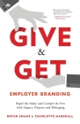 Give & Get Employer Branding: Repel the Many and Compel the Few with Impact, Purpose and Belonging By Bryan Adams, Charlotte Marshall Cover Image