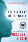The Birthday of the World: And Other Stories By Ursula K. Le Guin Cover Image