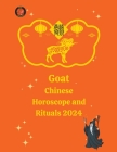 Goat Chinese Horoscope and Rituals 2024 By Alina a. Rubi, Angeline Rubi Cover Image