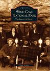 Wind Cave National Park: The First 100 Years (Images of America (Arcadia Publishing)) By Peggy Sanders Cover Image