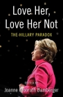 Love Her, Love Her Not: The Hillary Paradox Cover Image