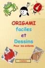 origami facile et dessins pour les enfants: 1er atelier: apprendre à dessiner étape par étape et 2eme atelier: origami (pratiquer l'art de pliage des Cover Image